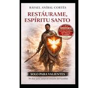 Restáurame Espíritu Santo: 50 días para sanar el Corazón del Hombre