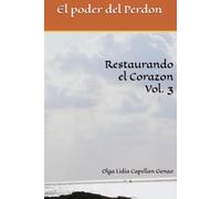 Restaurando el Corazon Vol. 3: El poder del Perdón
