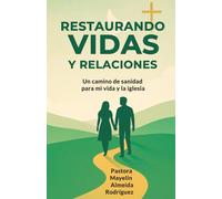 Restaurando vidas y relaciones: Un camino de sanidad para mi vida y la iglesia