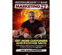 Restaurant & Bar Marketing II: The Psychology of Getting Customers, Increasing Sales, and Turning First-Time Guests Into Loyal Regulars