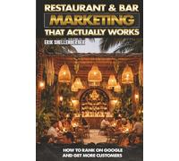Restaurant & Bar Marketing: Restaurant & Bar Marketing That Actually Works: How to Rank on Google and Get More Customers