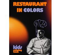 RESTAURANT IN COLORS: Restaurant in Colors, Chef's Coloring Book For young guests (8.5x11") | 80+ Illustrations - A Perfect Gift for Chefs & Restaurant Managers For their guests.