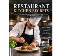 Restaurant Kitchen Secrets: : Chef-Style Recipes for Home Cooks