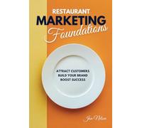 Restaurant Marketing Foundations: Proven Strategies to Attract Customers, Build Your Brand, and Boost Restaurant Success