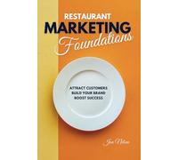 Restaurant Marketing Foundations: Proven Strategies to Attract Customers, Build Your Brand, and Boost Restaurant Success: 1
