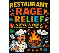 Restaurant Rage Relief: A Swear Word Coloring Adventure: A Funny and Stress-Relieving Swear Word Coloring Book for Restaurant Staff and Food Service Workers