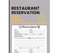 Restaurant Reservation Log Book: Record Reservation Details, Contact Information, Meal Preferences, Staff Notes, and Daily Booking Activity