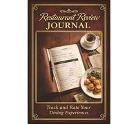 Restaurant Review Journal: A Food Critic Notebook to Record, Rate & Review Dining Experiences, Restaurant Visits, Travel Dining & Culinary Adventures
