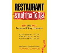 Restaurant Ridiculous: Slip and Fall Personal Injury Lawsuits: Negligent Acts, Management Fails, & Industry Solutions