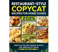 Restaurant-Style Copycat Recipes for Home Cooks 2025: Make Your Favorite Takeout at Home with Delicious DIY Dishes