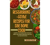 RESTAURANT-STYLE RECIPES FOR THE HOME COOK: A guide to recreating iconic restaurant dishes with simple ingredients and step-by-step instructions.