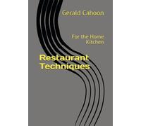 Restaurant Techniques: For the Home Kitchen
