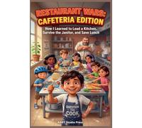 Restaurant Wars: Cafeteria Edition : How I Learned to Lead a Kitchen, Survive the Janitor, and Save Lunch: 1