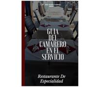 Restaurante de Especialidad.: Guía Del Camarero en el Servicio.