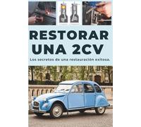 RESTAURAR UN 2CV: Esta guía revela los secretos para una restauración exitosa.