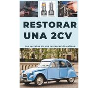 RESTAURAR UN 2CV: Esta guía revela los secretos para una restauración exitosa.
