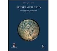 Restaurare il cielo. Il restauro del globo celeste faentino di Vincenzo Coronelli