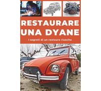 RESTAURARE UNA DYANE: Questa guida svela i segreti di un restauro ben rius...