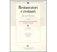 Restauratori e restauri in archivio. Vol. 2: Profili di restauratori italiani tra XIX e XX secolo