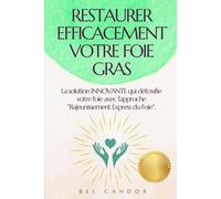 RESTAURER EFFICACEMENT VOTRE FOIE GRAS: La solution INNOVANTE qui détoxifie votre foie avec l'approche "Rajeunissement Express du Foie".: 8