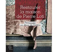 Restaurer la maison de Pierre Loti: Pérenniser un décor de théâtre