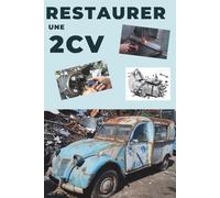 Restaurer une 2CV: Ce guide révèle les secrets d'une restauration réussie.