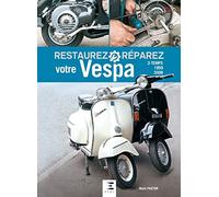 Restaurez et réparez votre Vespa 2-temps (1959-2008)