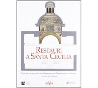 Restauri a Santa Cecilia. 25 anni di interventi dell'Istituto superiore per la conservazione e il restauro
