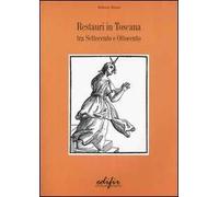 Restauri in Toscana. Tra Settecento e Ottocento