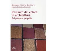 Restauro del colore in architettura. Dal piano al progetto - Centauro Gius...