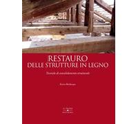 Restauro delle strutture in legno. Tecniche di consolidamento strutturale