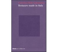 Restauro made in Italy. Ediz. illustrata - Bon Valsassina Caterina