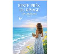 Reste près du rivage: Un roman d’été profond et immersif, sur les relations à distance, la maturité émotionnelle et les liens qui résistent au temps.