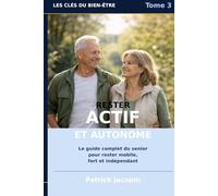 Rester actif et autonome: Le guide du senior en forme