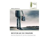 RESTER OU SE CHOISIR: Rester. Partir. Et ne plus disparaître.