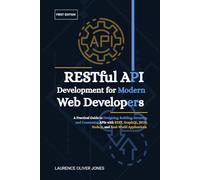 RESTful API Development for Modern Web Developers: A Practical Guide to Designing, Building, Securing, and Consuming APIs with REST, GraphQL, JSON, Node.js, and Real-World Applications