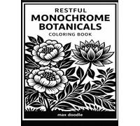 Restful Monochrome Botanicals Coloring Book: A Bold and Easy Aesthetic Flower Collection - Minimalist Black and White Floral Line Art and Botanical Illustrations for Creative Relaxation