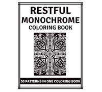 Restful Monochrome Coloring Book: Minimalist 50 Unique Black And White Nature Patterns Dor Teenagers Adults And Seniors