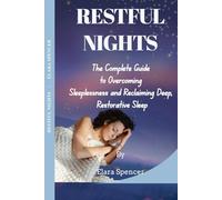RESTFUL NIGHTS: The Complete Guide to Overcoming Sleeplessness and Reclaiming Deep, Restorative Sleep
