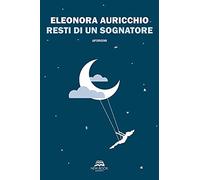 Resti di un sognatore. Nuova ediz.
