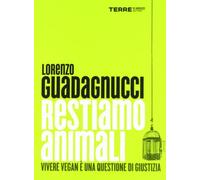Restiamo animali. Vivere vegan è una questione di giustizia
