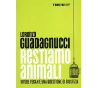 Restiamo animali. Vivere vegan è una questione di giustizia