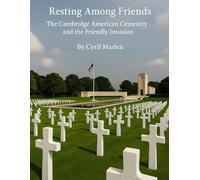 Resting Among Friends: The Cambridge American Cemetery and the Friendly Invasion: 21
