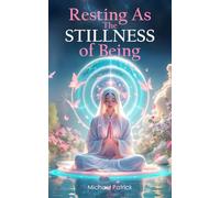 Resting As the Stillness of Being: An Invitation to Awareness of Awareness, Witnessing Consciousness, and the Peace That Never Leaves
