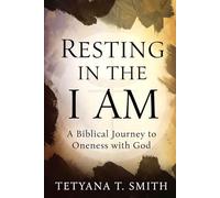 Resting in the I AM: A Biblical Journey to Oneness with God