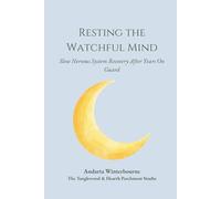 Resting the Watchful Mind: Slow Nervous System Recovery After Years On Guard