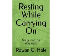 Resting While Carrying On: Grace For the Wayward