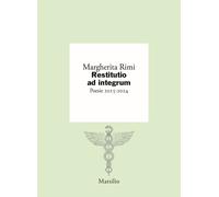 Restitutio ad integrum. Poesie 2015-2024 - Rimi Margherita