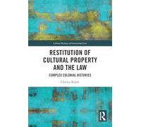 Restitution of Cultural Property and the Law: Complex Colonial Histories