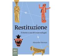 Restituzione. Il ritorno a casa dei tesori trafugati